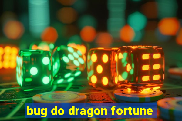 bug do dragon fortune